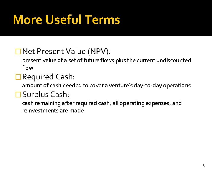 More Useful Terms � Net Present Value (NPV): present value of a set of