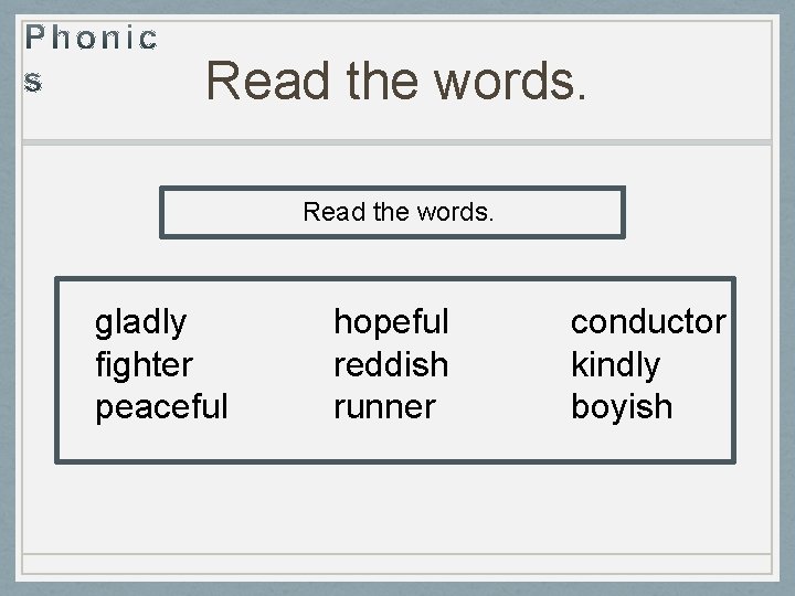 Read the words. gladly fighter peaceful hopeful reddish runner conductor kindly boyish Read the words. gladly fighter peaceful hopeful reddish runner conductor kindly boyish