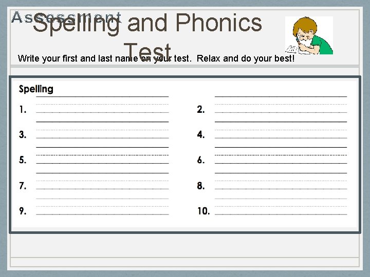 Spelling and Phonics Test Write your first and last name on your test. Relax Spelling and Phonics Test Write your first and last name on your test. Relax