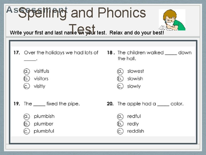 Spelling and Phonics Test Write your first and last name on your test. Relax Spelling and Phonics Test Write your first and last name on your test. Relax