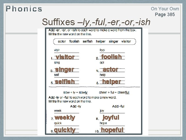 Suffixes –ly, -ful, -er, -or, -ish visitor foolish singer actor selfish helper weekly joyful Suffixes –ly, -ful, -er, -or, -ish visitor foolish singer actor selfish helper weekly joyful