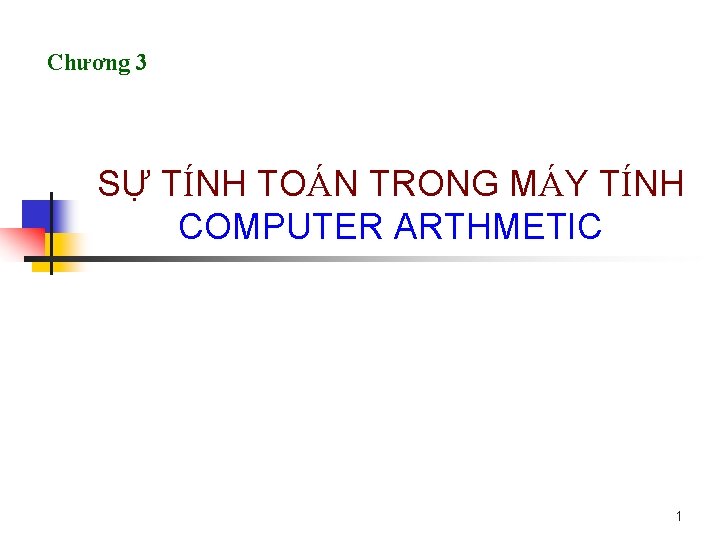 Chương 3 SỰ TÍNH TOÁN TRONG MÁY TÍNH COMPUTER ARTHMETIC 1 