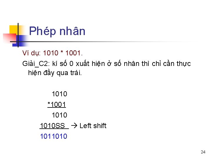Phép nhân Ví dụ: 1010 * 1001. Giải_C 2: kí số 0 xuất hiện