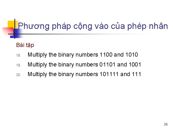 Phương pháp cộng vào của phép nhân Bài tập 18. Multiply the binary numbers