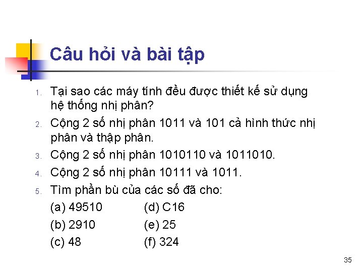 Câu hỏi và bài tập 1. 2. 3. 4. 5. Tại sao các máy