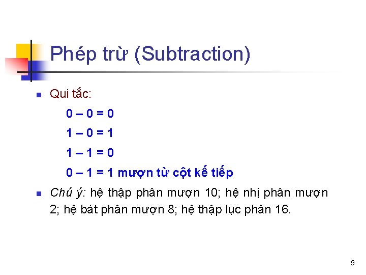 Phép trừ (Subtraction) n Qui tắc: 0– 0=0 1– 0=1 1– 1=0 0 –