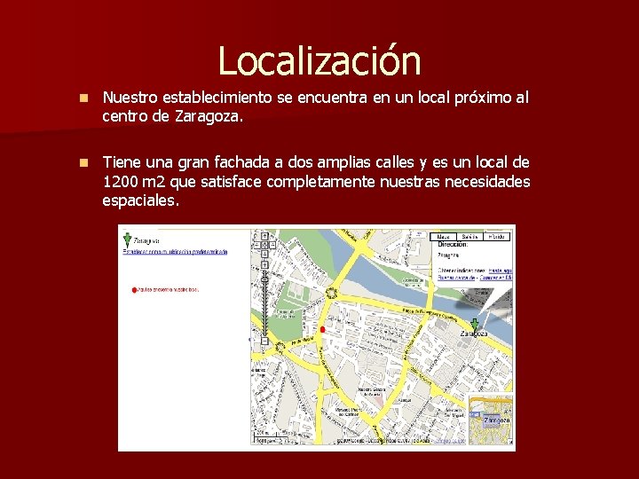 Localización n Nuestro establecimiento se encuentra en un local próximo al centro de Zaragoza.