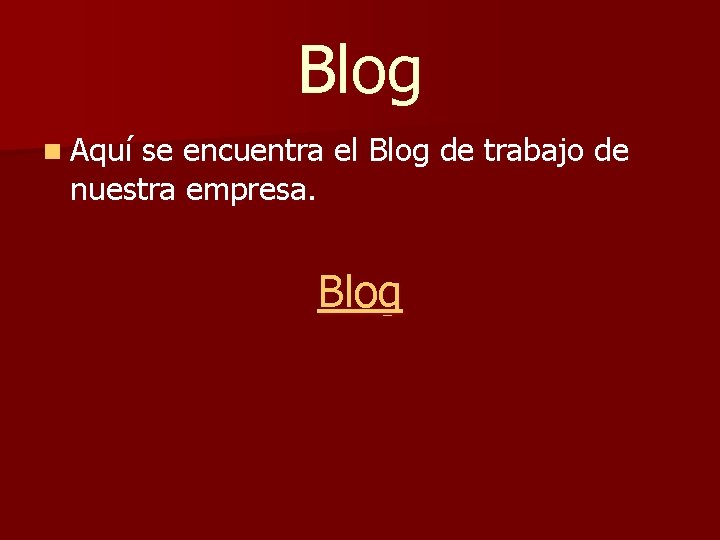 Blog n Aquí se encuentra el Blog de trabajo de nuestra empresa. Blog 