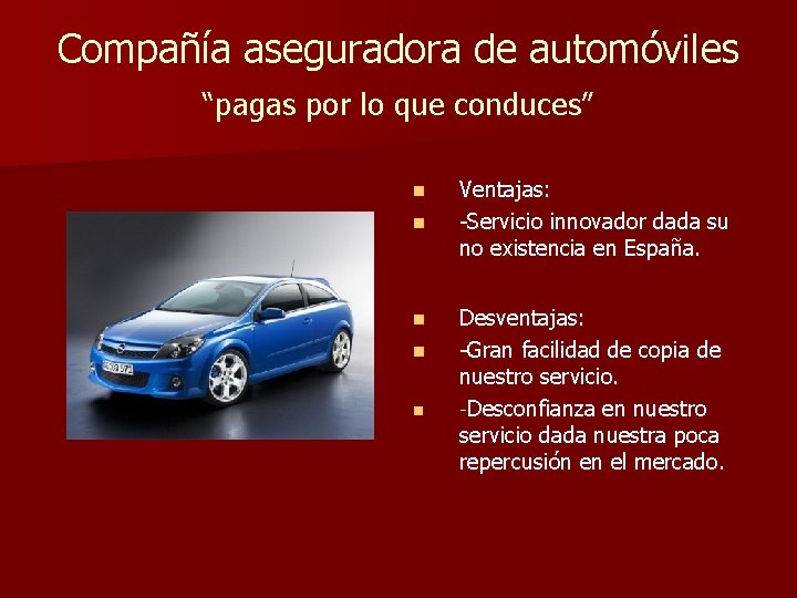 Compañía aseguradora de automóviles “pagas por lo que conduces” n n n Ventajas: -Servicio