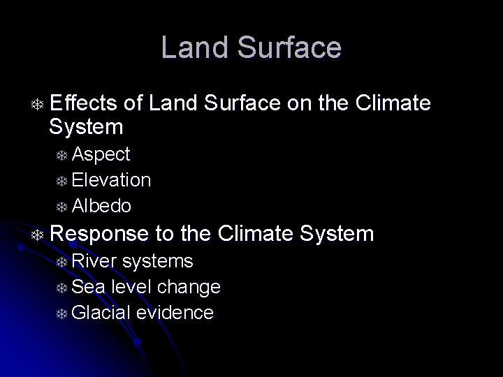 Land Surface T Effects of Land Surface on the Climate System T Aspect T