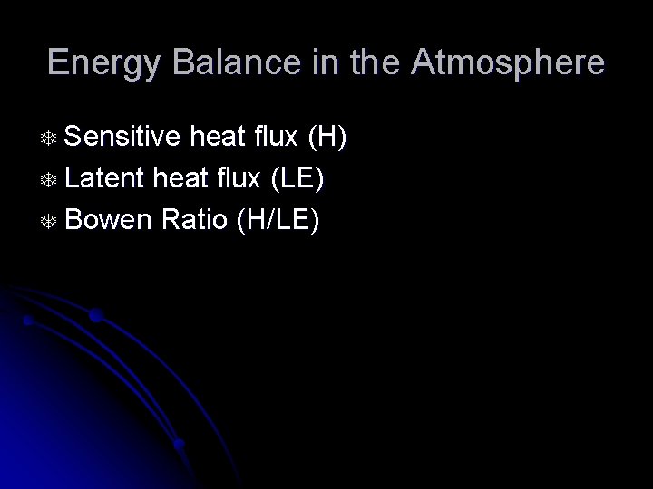 Energy Balance in the Atmosphere T Sensitive heat flux (H) T Latent heat flux
