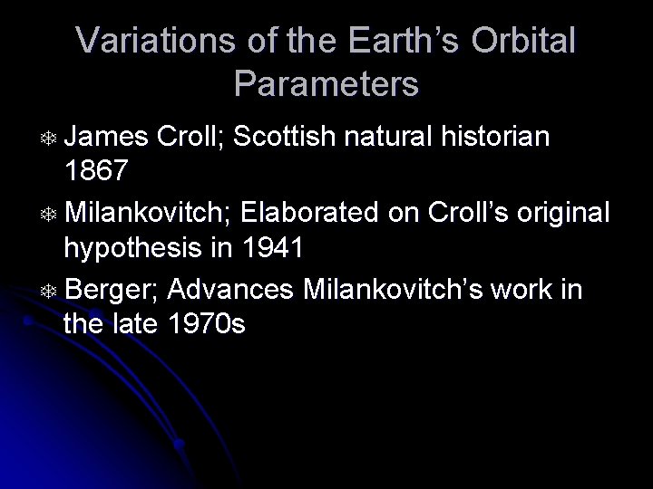 Variations of the Earth’s Orbital Parameters T James Croll; Scottish natural historian 1867 T