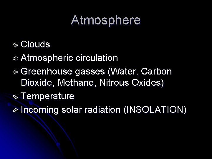Atmosphere T Clouds T Atmospheric circulation T Greenhouse gasses (Water, Carbon Dioxide, Methane, Nitrous
