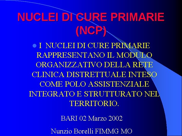 NUCLEI DI CURE PRIMARIE (NCP) l. I NUCLEI DI CURE PRIMARIE RAPPRESENTANO IL MODULO