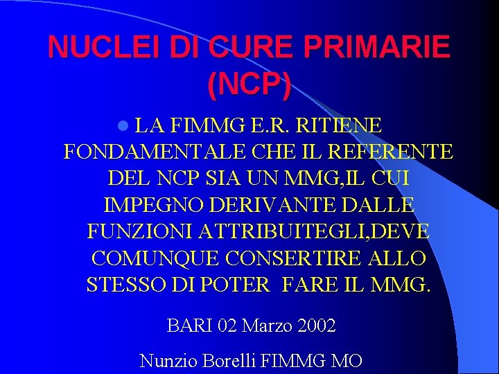 NUCLEI DI CURE PRIMARIE (NCP) l LA FIMMG E. R. RITIENE FONDAMENTALE CHE IL