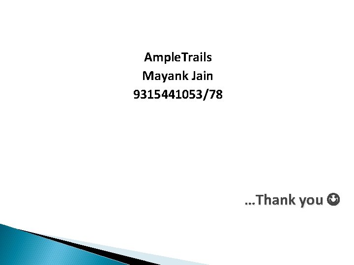 Ample. Trails Mayank Jain 9315441053/78 …Thank you 