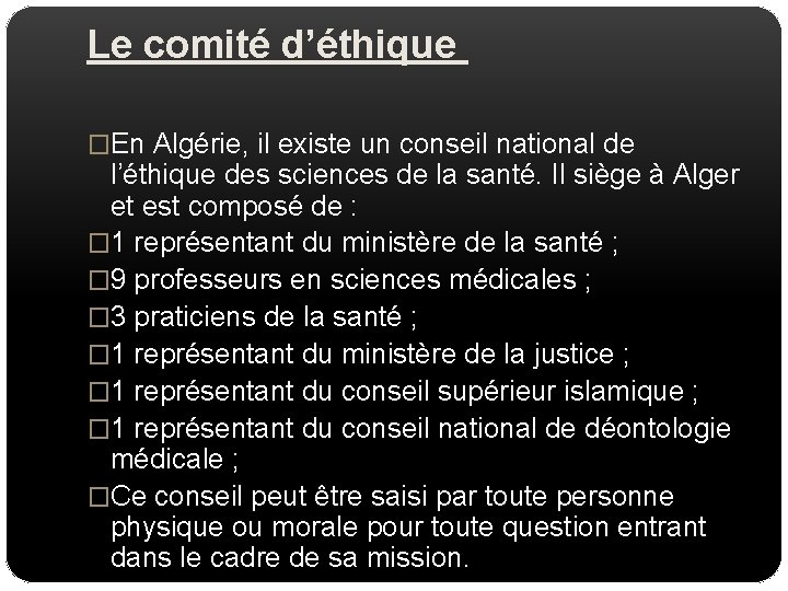 Le comité d’éthique �En Algérie, il existe un conseil national de l’éthique des sciences