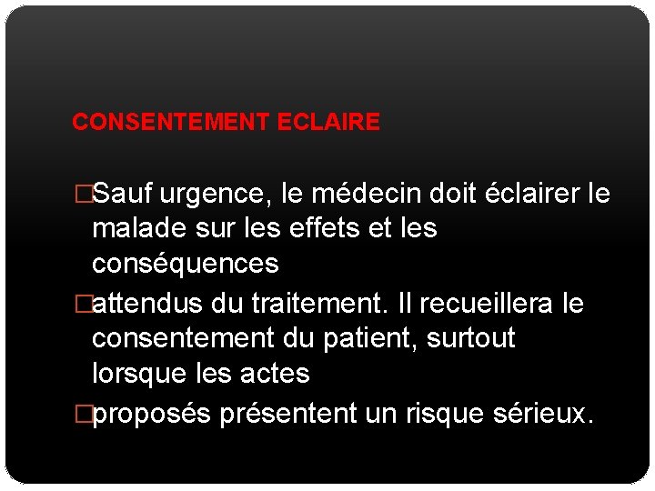 CONSENTEMENT ECLAIRE �Sauf urgence, le médecin doit éclairer le malade sur les effets et