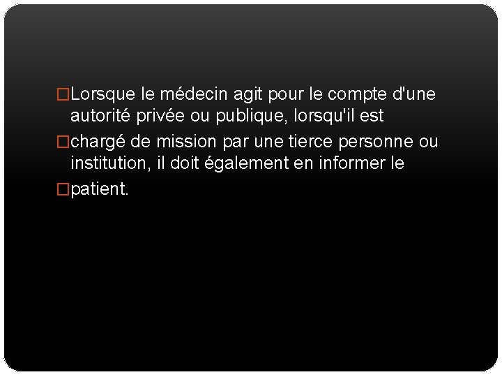 �Lorsque le médecin agit pour le compte d'une autorité privée ou publique, lorsqu'il est