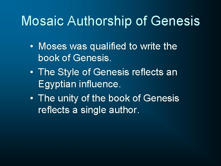 Mosaic Authorship of Genesis • Moses was qualified to write the book of Genesis.