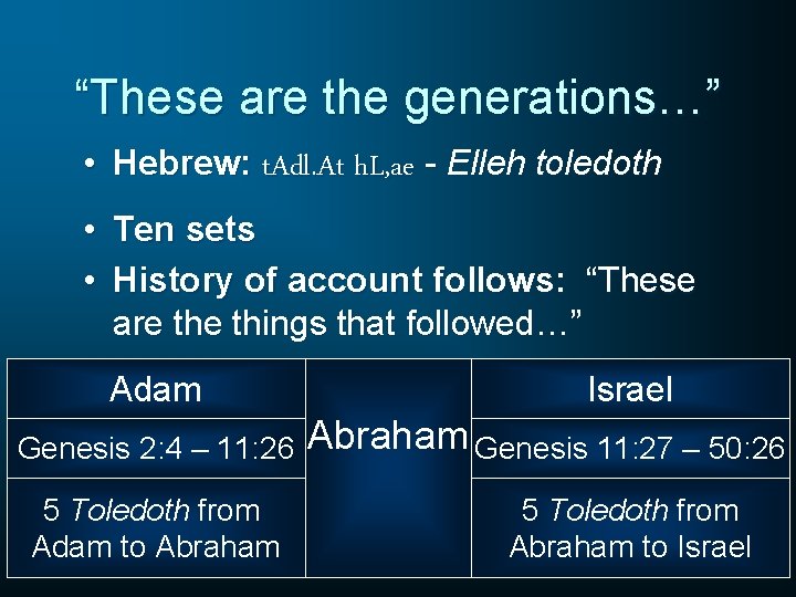 “These are the generations…” • Hebrew: t. Adl. At h. L, ae - Elleh
