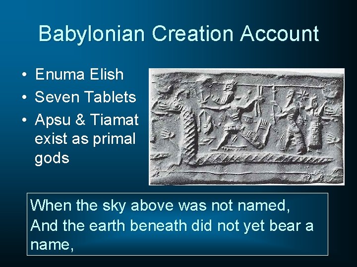 Babylonian Creation Account • • • Enuma Elish Seven Tablets Apsu & Tiamat exist