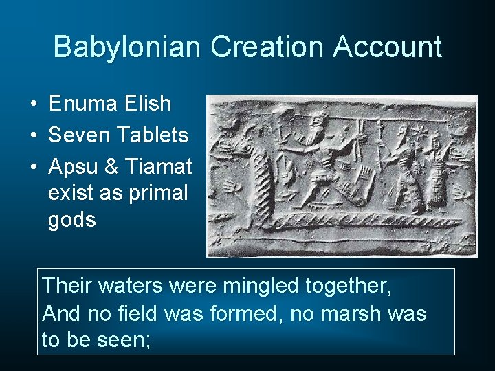 Babylonian Creation Account • • • Enuma Elish Seven Tablets Apsu & Tiamat exist