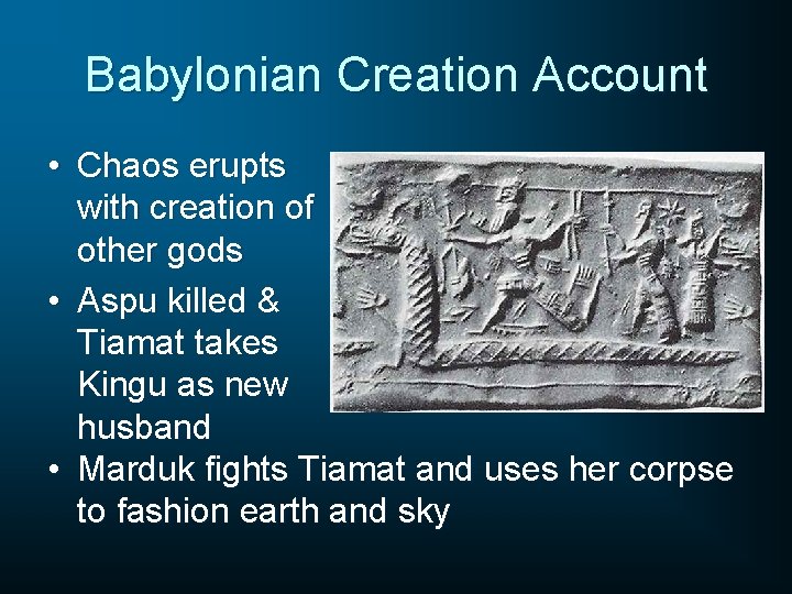 Babylonian Creation Account • Chaos erupts with creation of other gods • Aspu killed