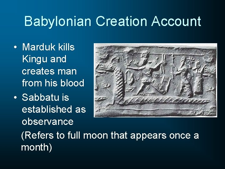 Babylonian Creation Account • Marduk kills Kingu and creates man from his blood •