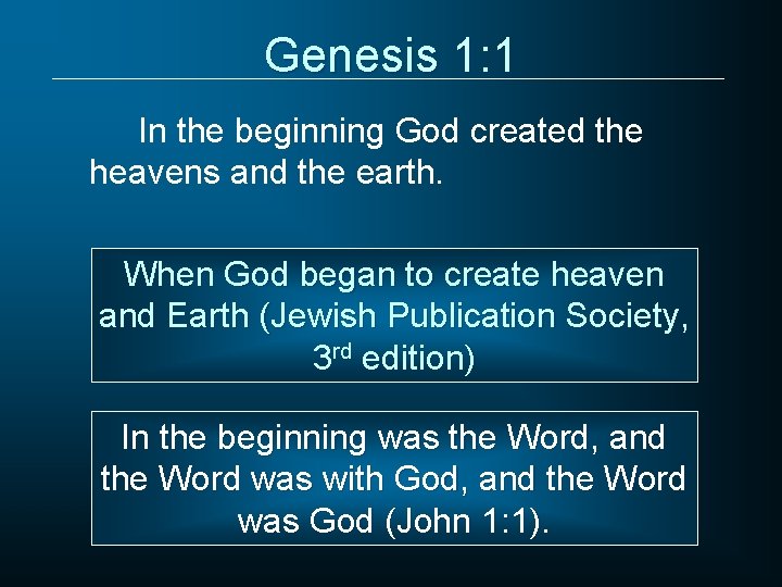 Genesis 1: 1 In the beginning God created the heavens and the earth. When