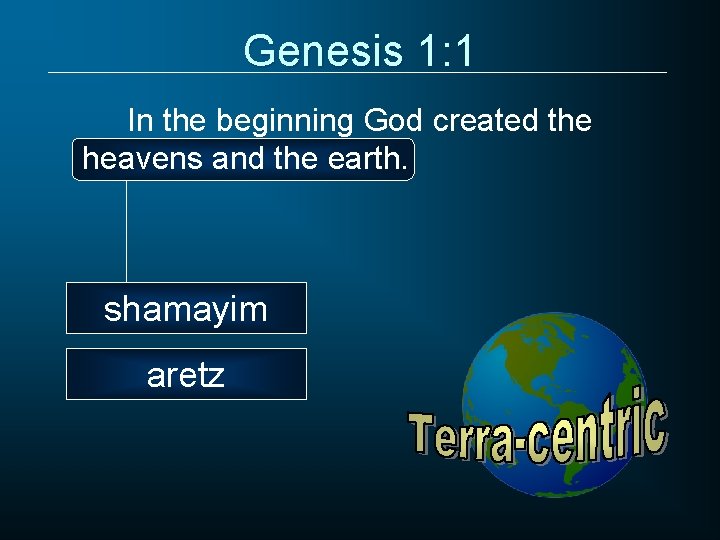 Genesis 1: 1 In the beginning God created the heavens and the earth. shamayim