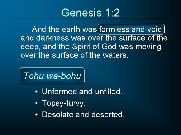 Genesis 1: 2 And the earth was formless and void, and darkness was over