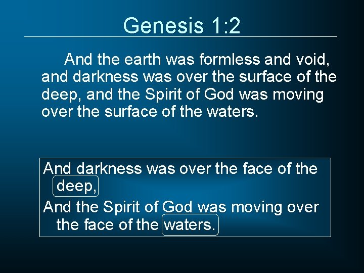 Genesis 1: 2 And the earth was formless and void, and darkness was over