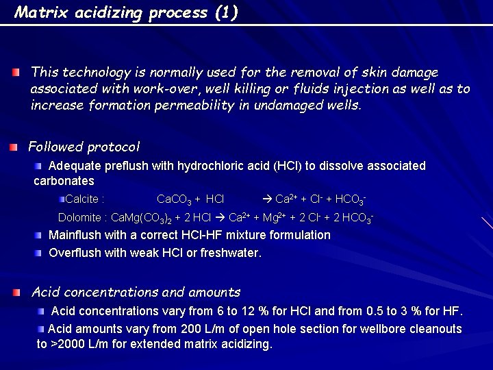 Matrix acidizing process (1) This technology is normally used for the removal of skin