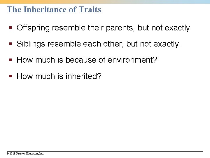 The Inheritance of Traits § Offspring resemble their parents, but not exactly. § Siblings