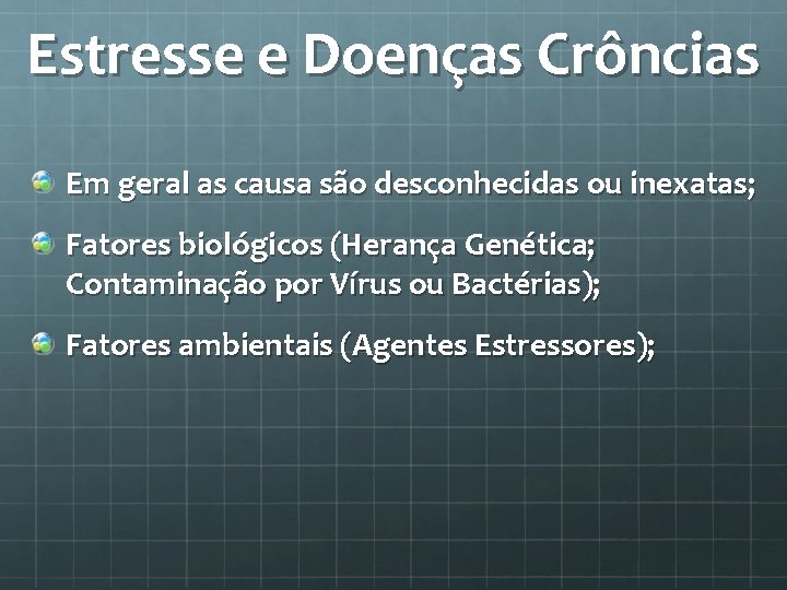 Estresse e Doenças Crôncias Em geral as causa são desconhecidas ou inexatas; Fatores biológicos