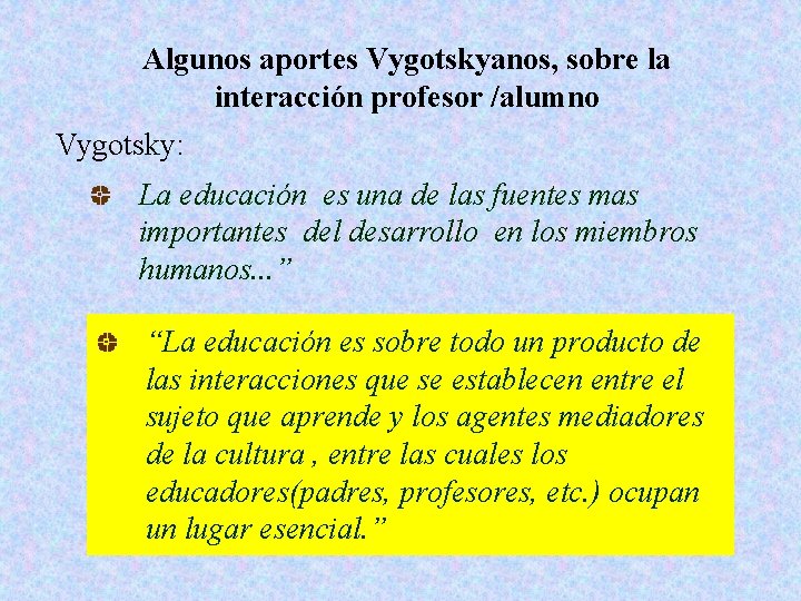 Algunos aportes Vygotskyanos, sobre la interacción profesor /alumno Vygotsky: La educación es una de