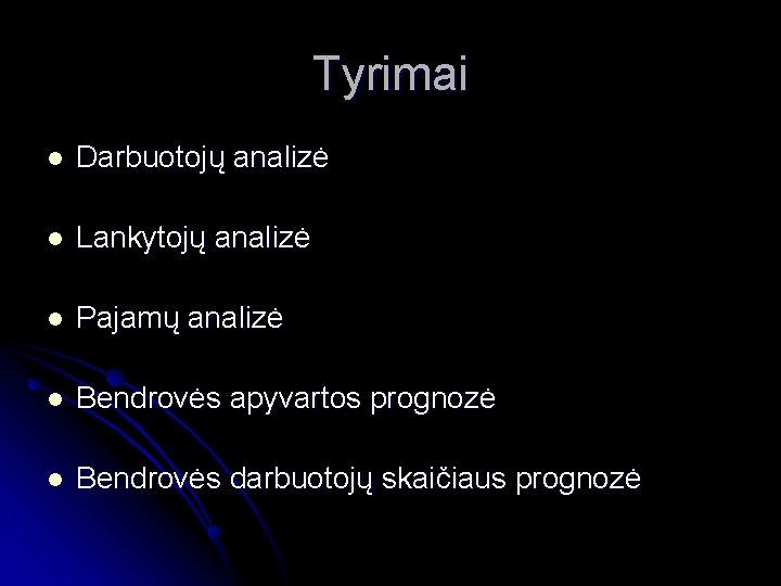 Tyrimai l Darbuotojų analizė l Lankytojų analizė l Pajamų analizė l Bendrovės apyvartos prognozė