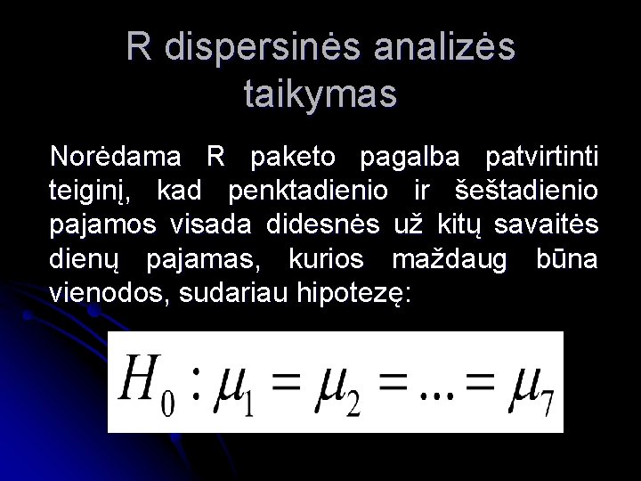 R dispersinės analizės taikymas Norėdama R paketo pagalba patvirtinti teiginį, kad penktadienio ir šeštadienio