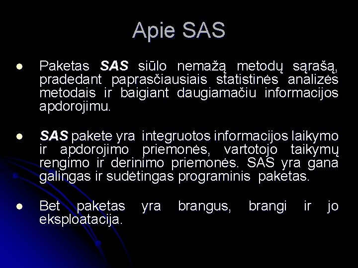 Apie SAS l Paketas SAS siūlo nemažą metodų sąrašą, pradedant paprasčiausiais statistinės analizės metodais