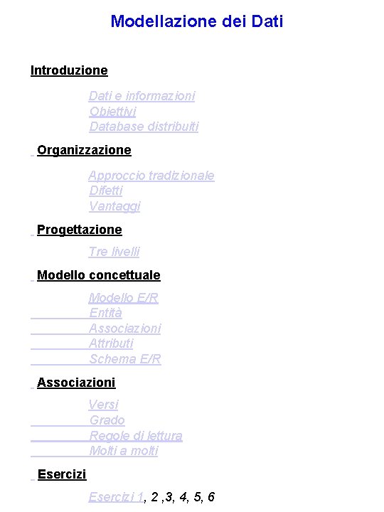 Modellazione dei Dati Introduzione Dati e informazioni Obiettivi Database distribuiti Organizzazione Approccio tradizionale Difetti