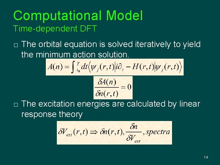 Computational Model Time-dependent DFT � � The orbital equation is solved iteratively to yield