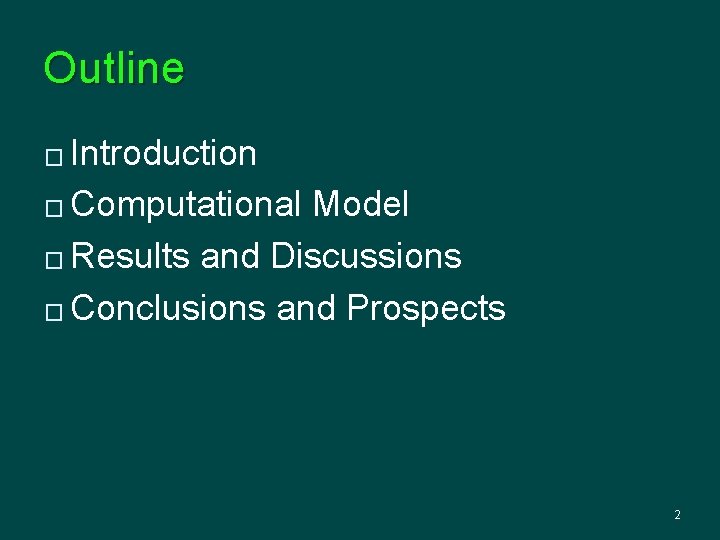 Outline Introduction � Computational Model � Results and Discussions � Conclusions and Prospects �