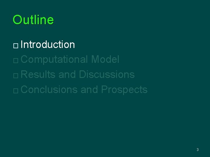 Outline Introduction � Computational Model � Results and Discussions � Conclusions and Prospects �