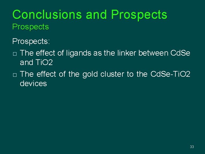 Conclusions and Prospects: � The effect of ligands as the linker between Cd. Se