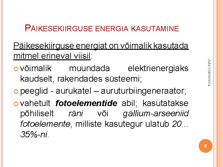 PÄIKESEKIIRGUSE ENERGIA KASUTAMINE Julia Kjahrenova Päikesekiirguse energiat on võimalik kasutada mitmel erineval viisil: võimalik