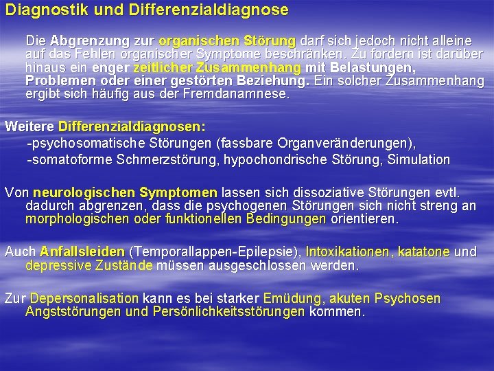 Diagnostik und Differenzialdiagnose Die Abgrenzung zur organischen Störung darf sich jedoch nicht alleine auf