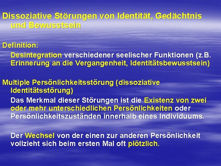 Dissoziative Störungen von Identität, Gedächtnis und Bewusstsein Definition: Desintegration verschiedener seelischer Funktionen (z. B.