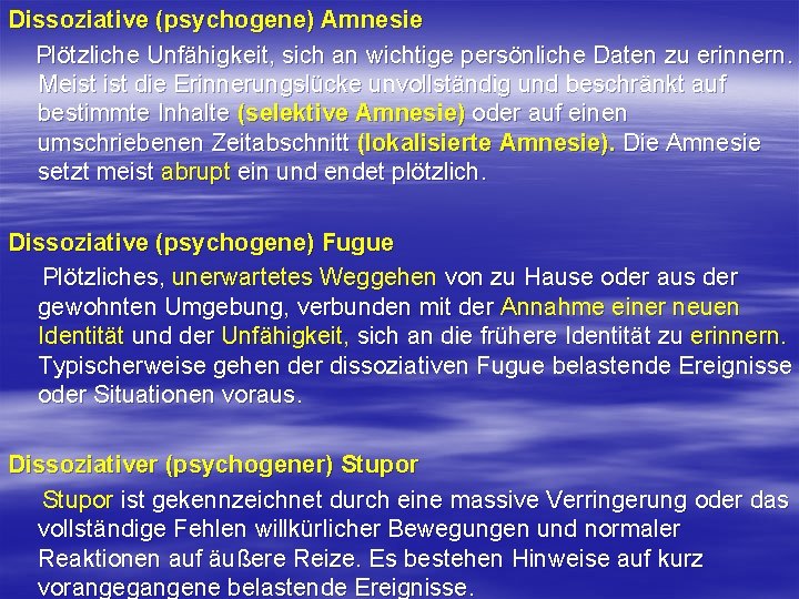 Dissoziative (psychogene) Amnesie Plötzliche Unfähigkeit, sich an wichtige persönliche Daten zu erinnern. Meist die