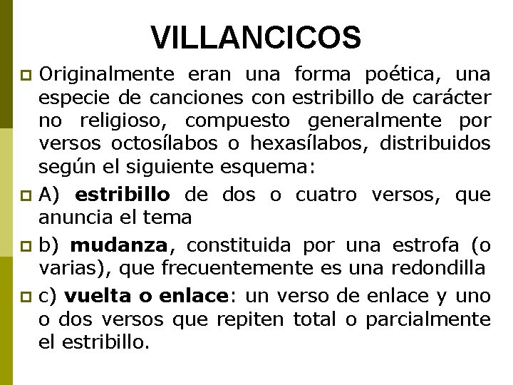 VILLANCICOS p p Originalmente eran una forma poética, una especie de canciones con estribillo